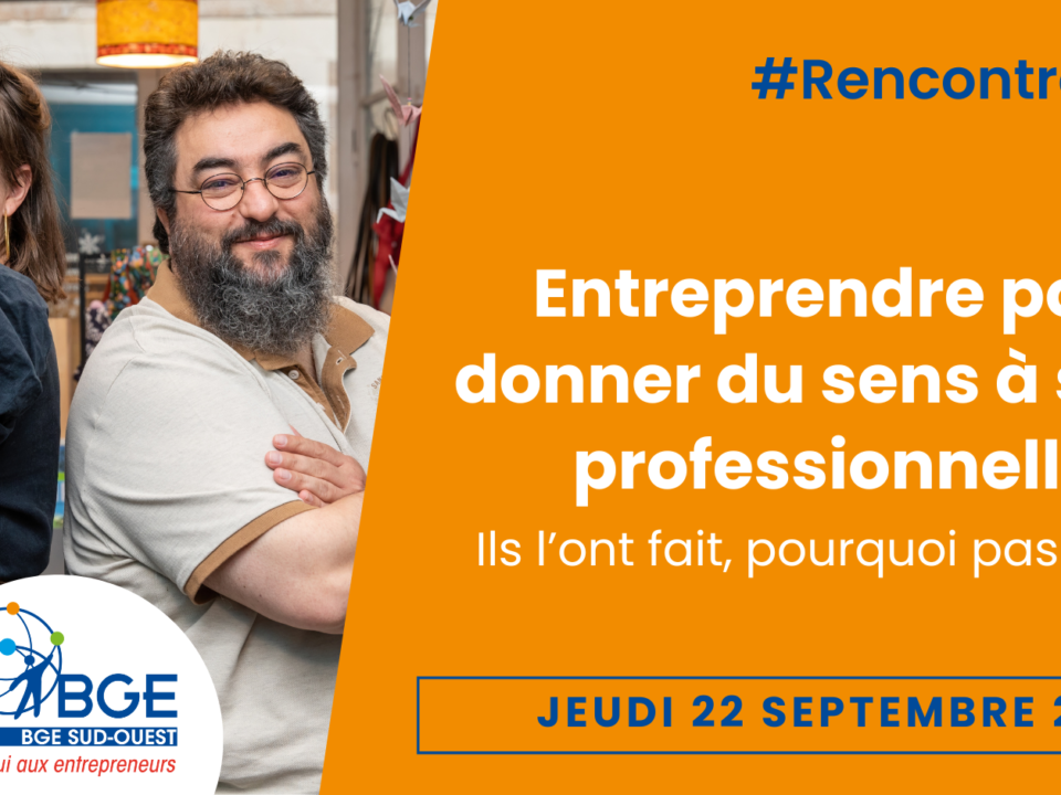 Entreprendre pour donner du sens à sa vie professionnelle : Rencontres BGE du 22 septembre 2022